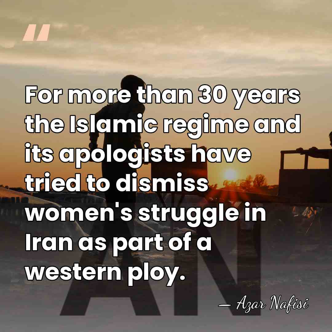For more than 30 years the Islamic regime and its apologists have&hellip; - Azar Nafisi