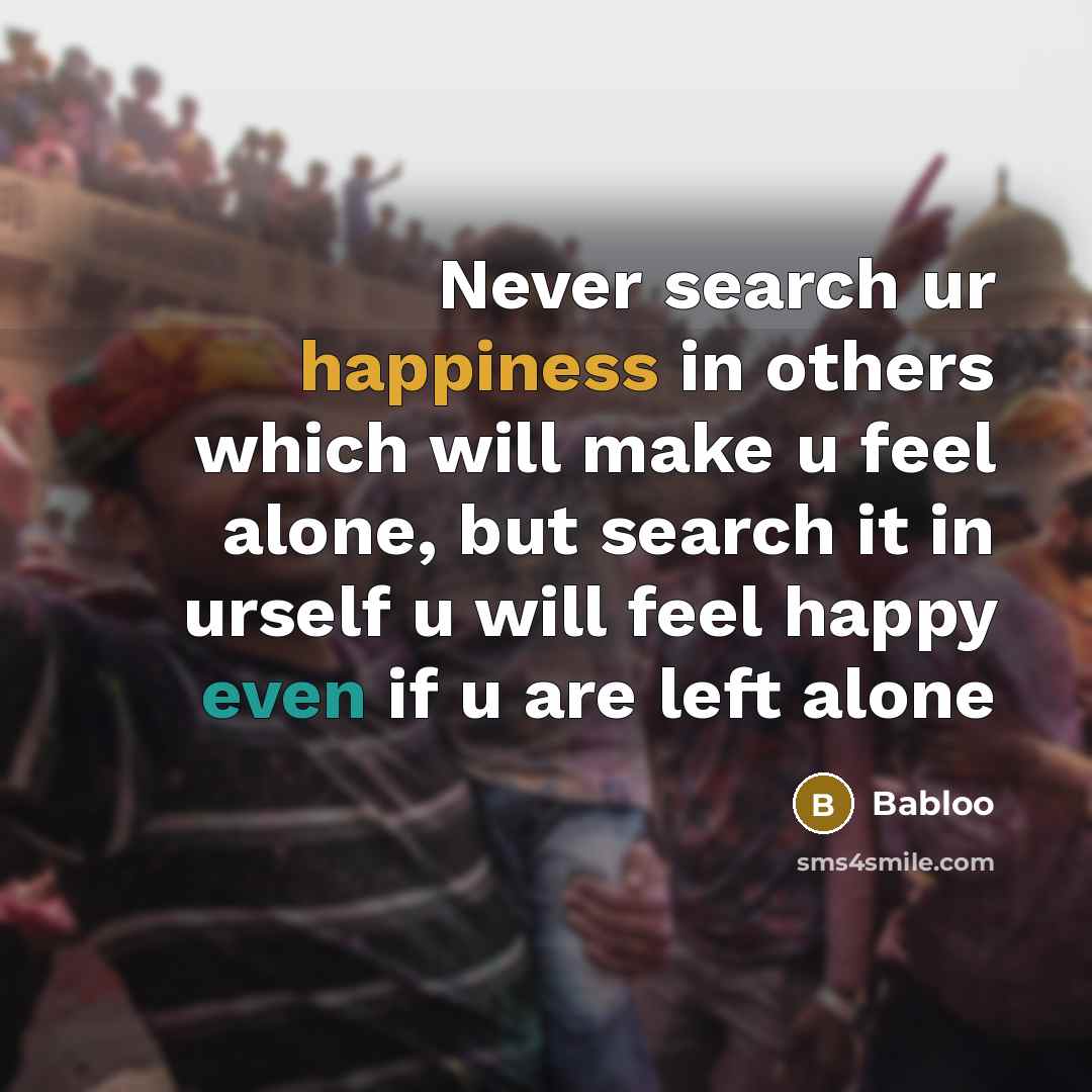 “Never search ur happiness in others which will make u…” quote by Babloo