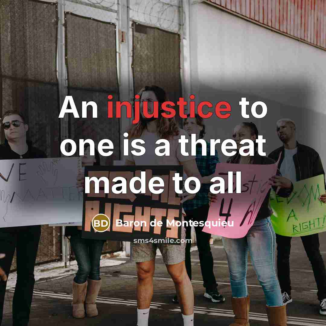 “An injustice to one is a threat made to all…” quote by Baron de Montesquieu