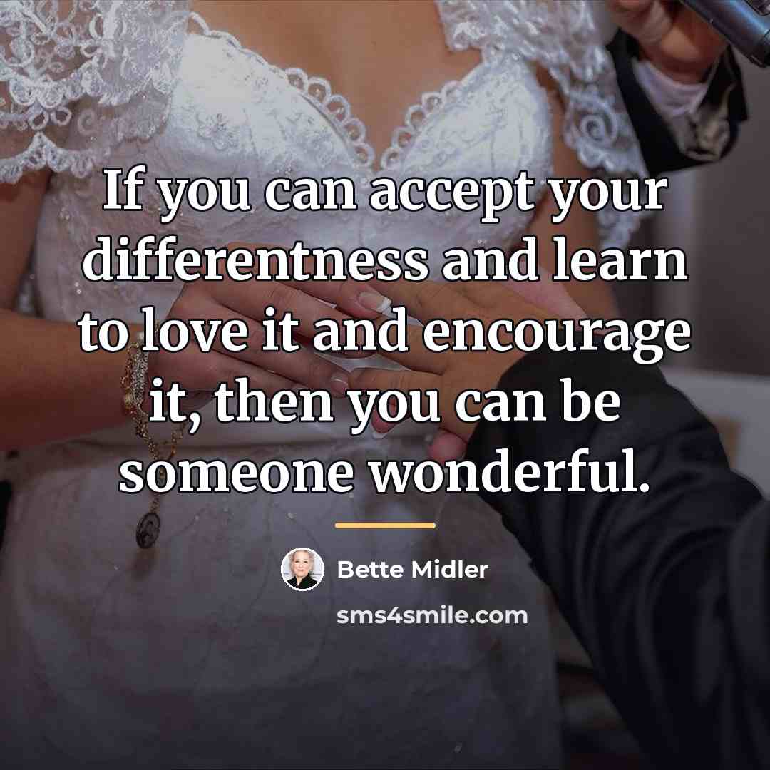 “If you can accept your differentness and learn to love…” quote by Bette Midler