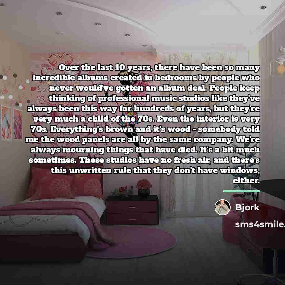 “Over the last 10 years, there have been so many…” quote by Bjork