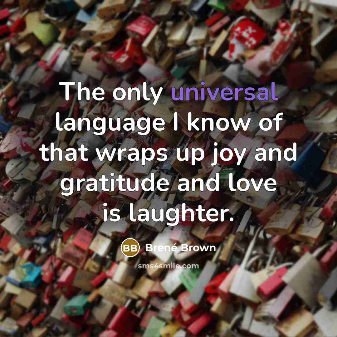 “The only universal language I know of that wraps up…” quote by Brené Brown