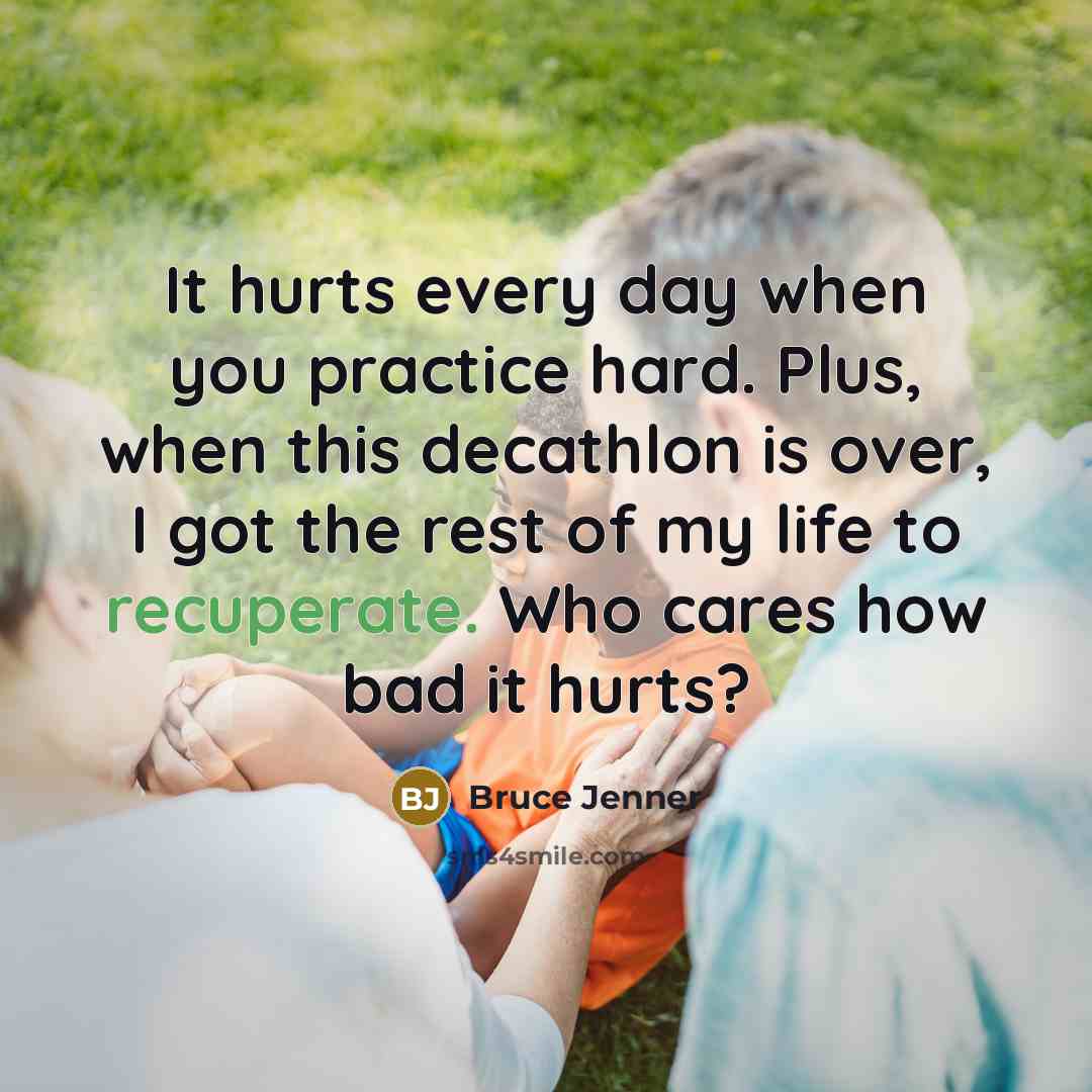 “It hurts every day when you practice hard. Plus, when…” quote by Bruce Jenner