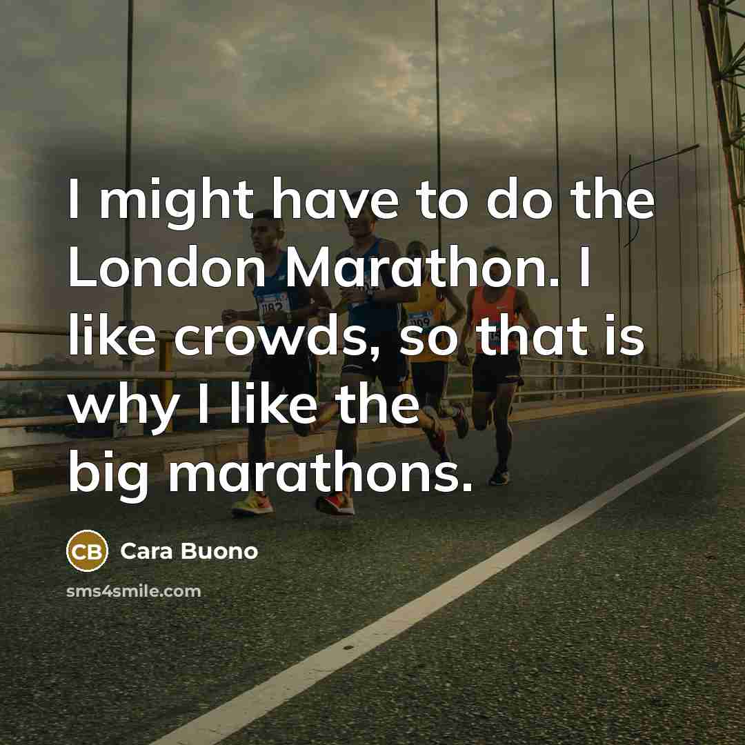 “I might have to do the London Marathon. I like…” quote by Cara Buono