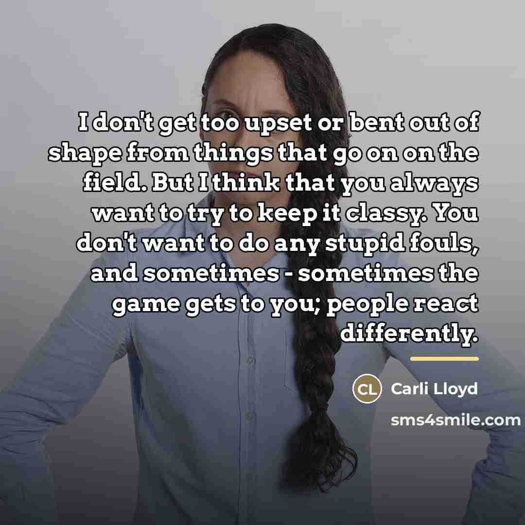 “I don't get too upset or bent out of shape…” quote by Carli Lloyd