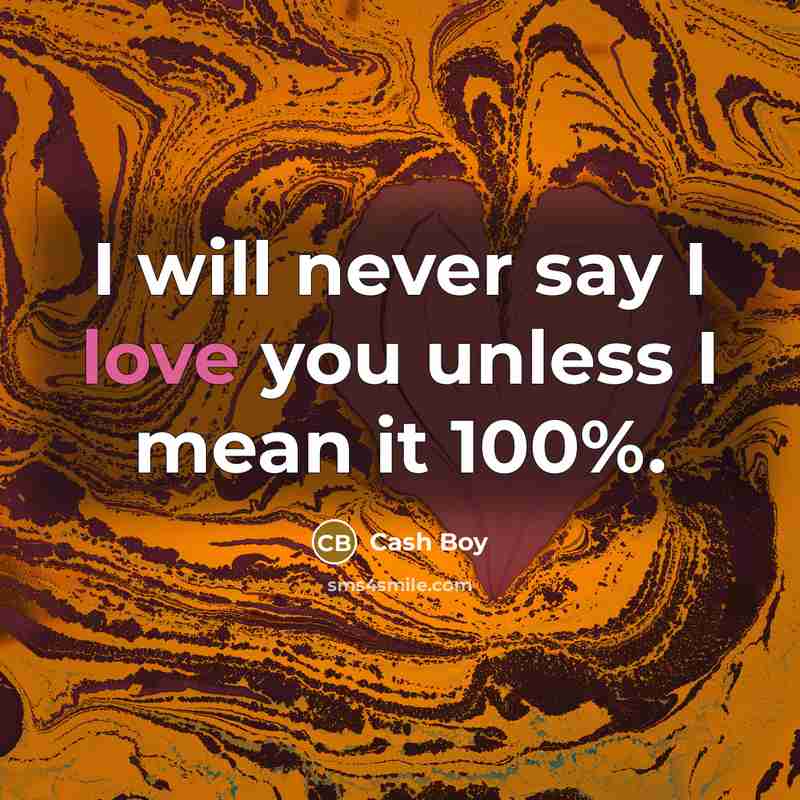 “I will never say I love you unless I mean it 100%.” quote by Cash Boy