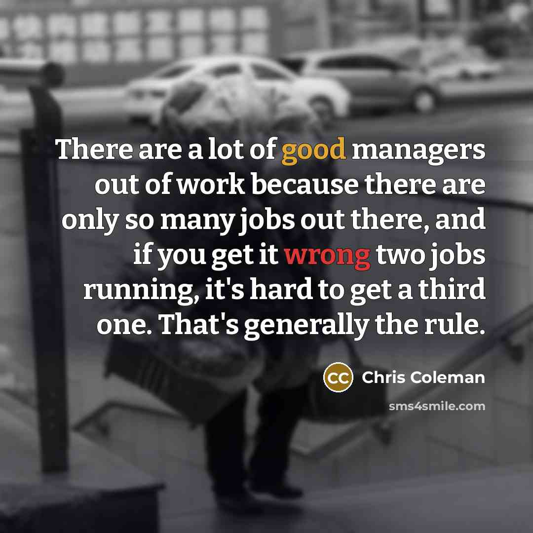 “There are a lot of good managers out of work…” quote by Chris Coleman