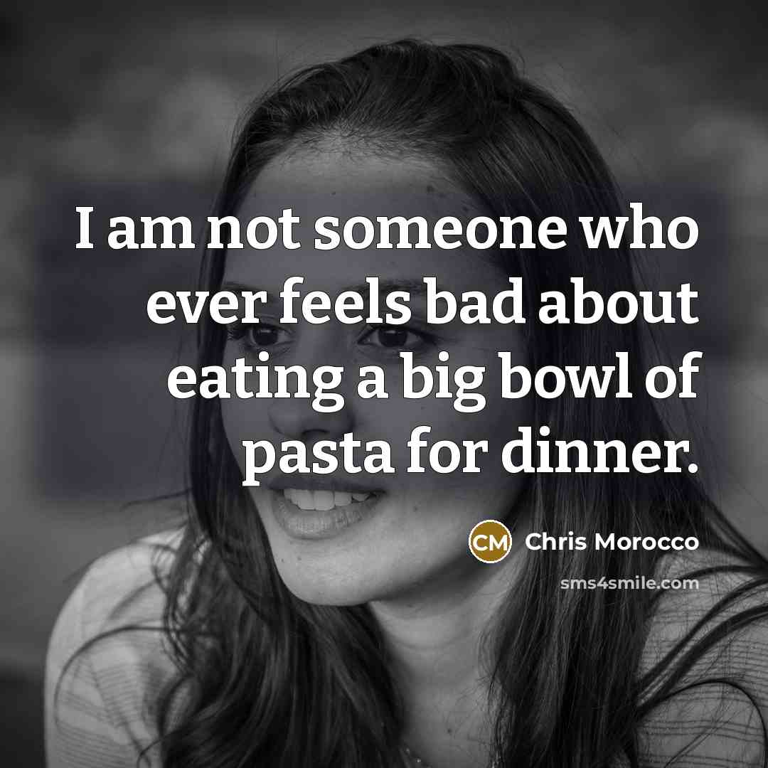 “I am not someone who ever feels bad about eating…” quote by Chris Morocco