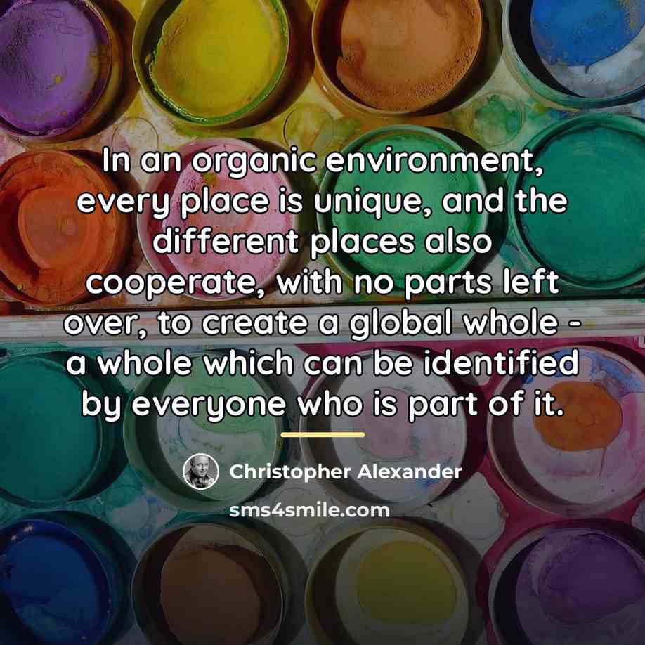 “In an organic environment, every place is unique, and the…” quote by Christopher Alexander