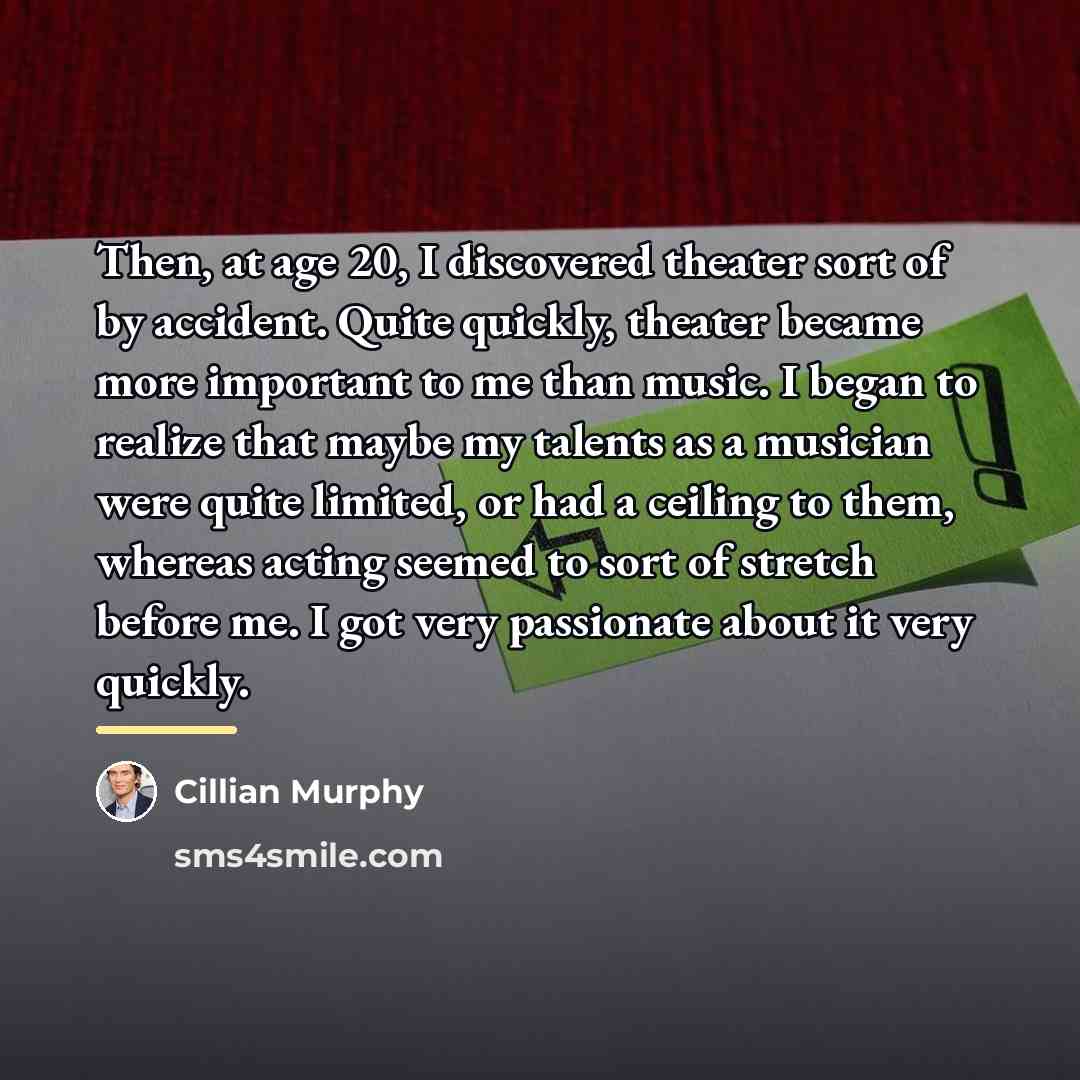 “Then, at age 20, I discovered theater sort of by…” quote by Cillian Murphy