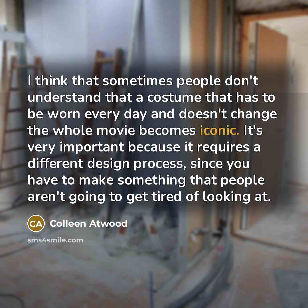 “I think that sometimes people don't understand that a costume…” quote by Colleen Atwood