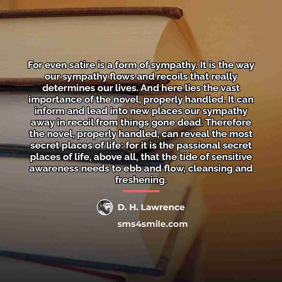 “For even satire is a form of sympathy. It is…” quote by D. H. Lawrence