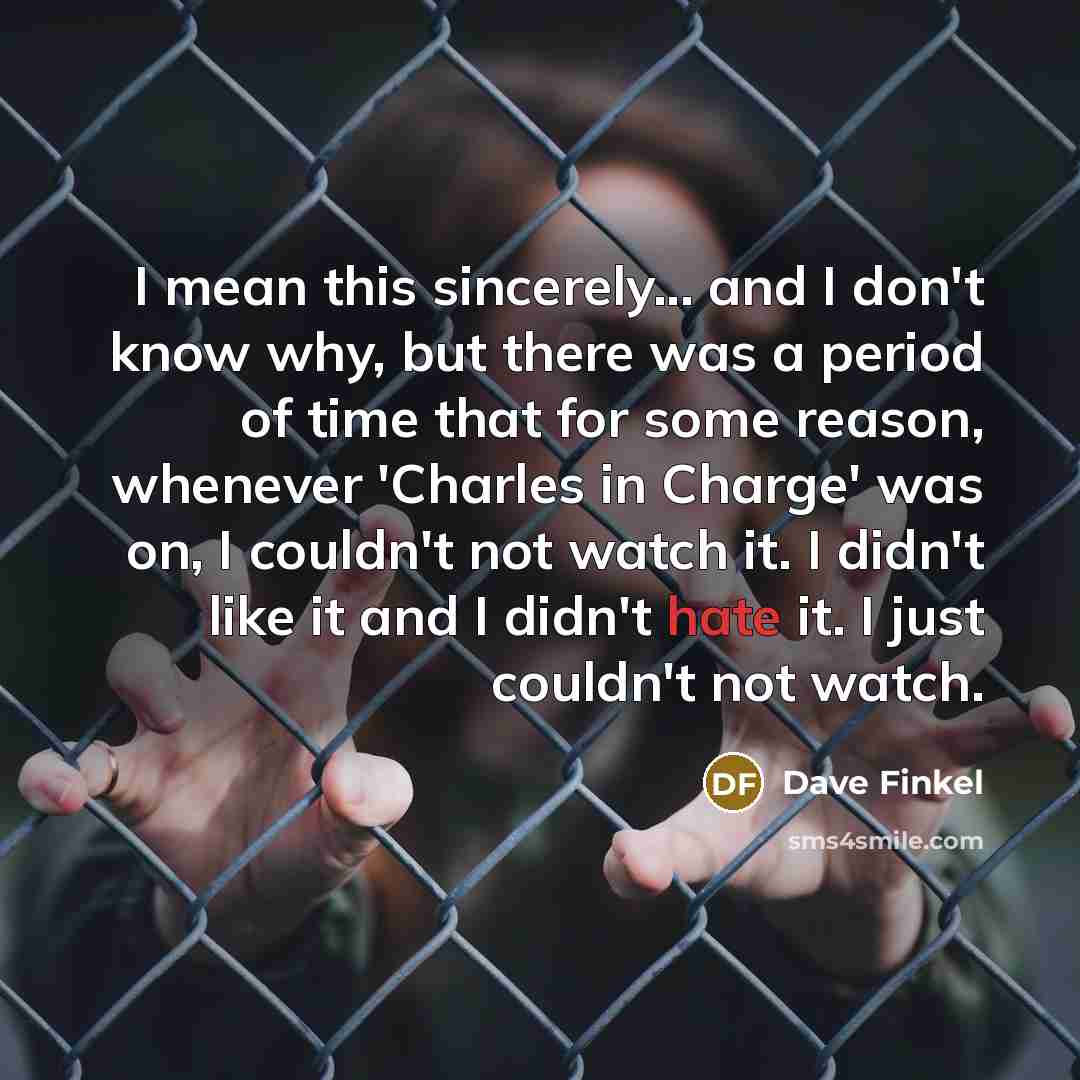 “I mean this sincerely... and I don't know why, but…” quote by Dave Finkel