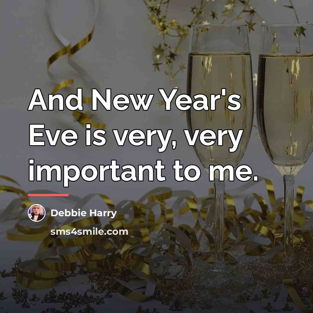 “And New Year's Eve is very, very important to me.…” quote by Debbie Harry