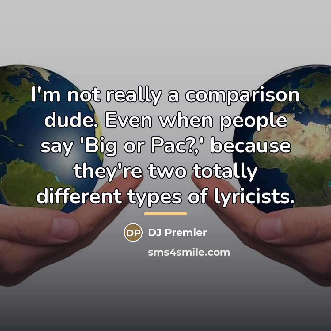 “I'm not really a comparison dude. Even when people say…” quote by DJ Premier