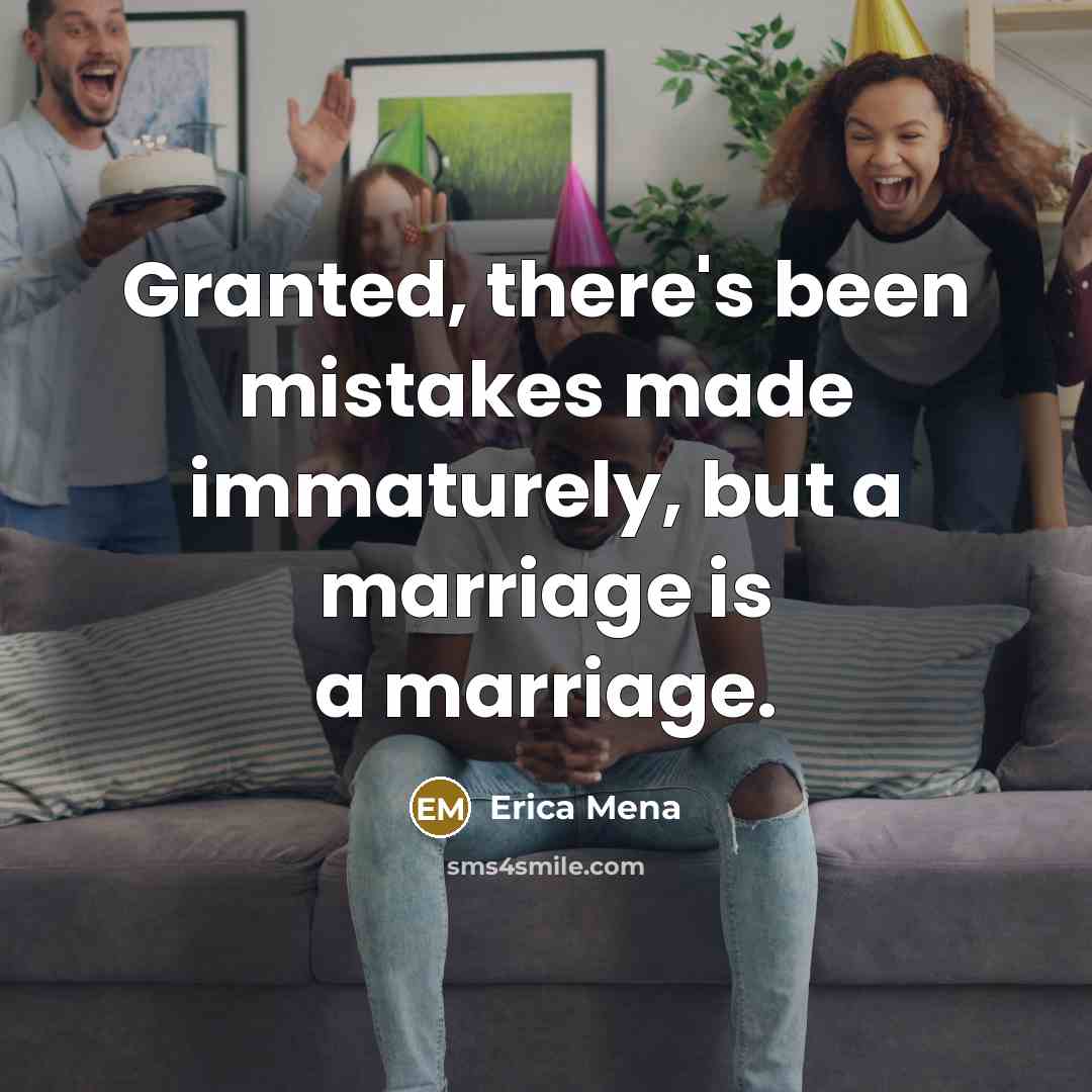 “Granted, there's been mistakes made immaturely, but a marriage is…” quote by Erica Mena
