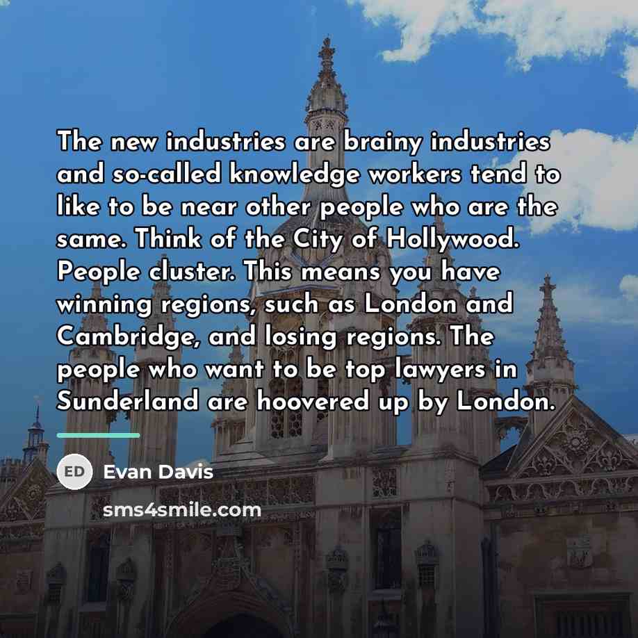 “The new industries are brainy industries and so-called knowledge workers…” quote by Evan Davis