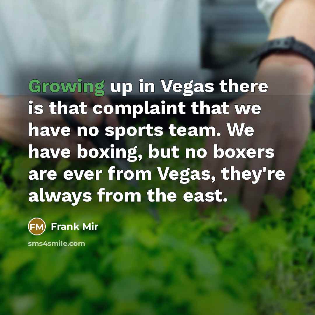 “Growing up in Vegas there is that complaint that we…” quote by Frank Mir