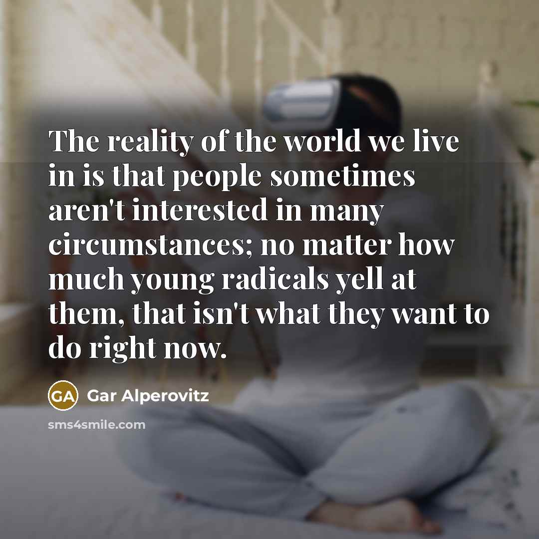 “The reality of the world we live in is that…” quote by Gar Alperovitz