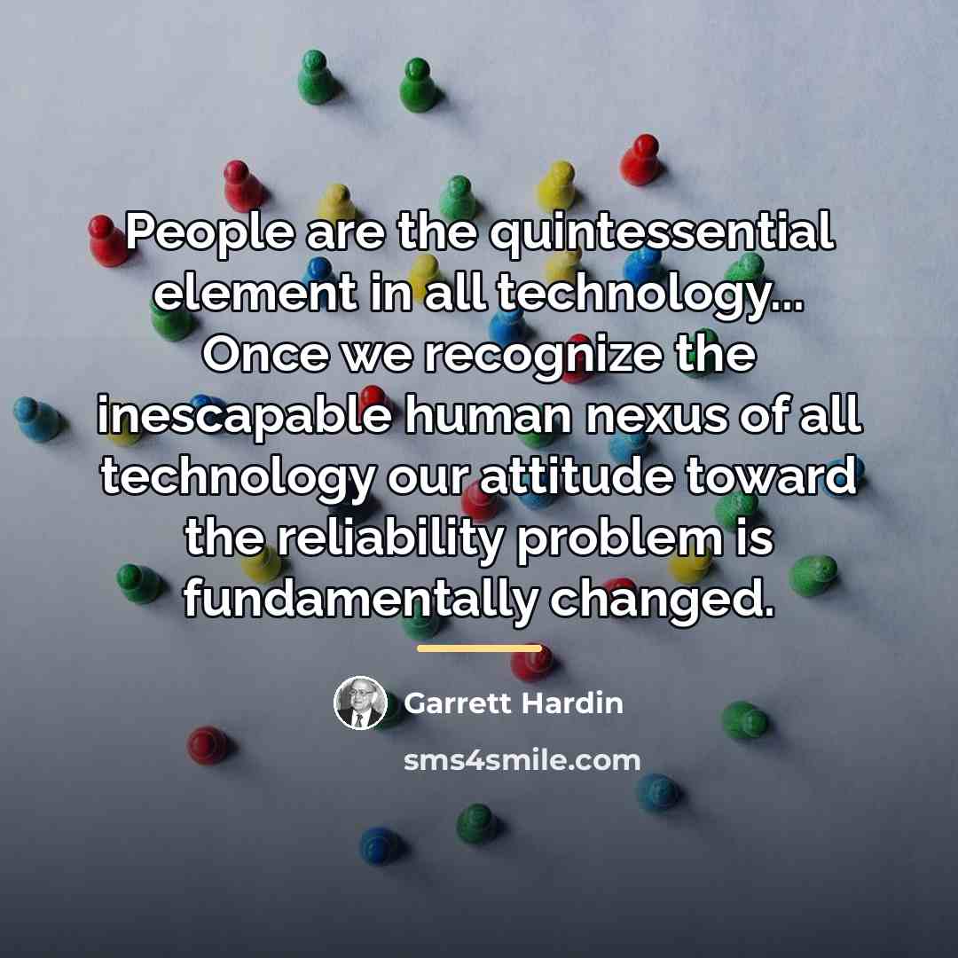 “People are the quintessential element in all technology... Once we…” quote by Garrett Hardin
