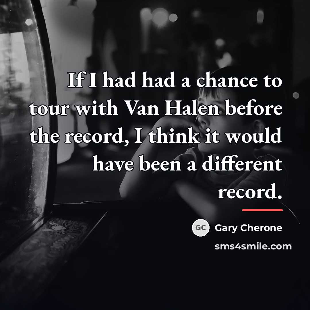 “If I had had a chance to tour with Van…” quote by Gary Cherone