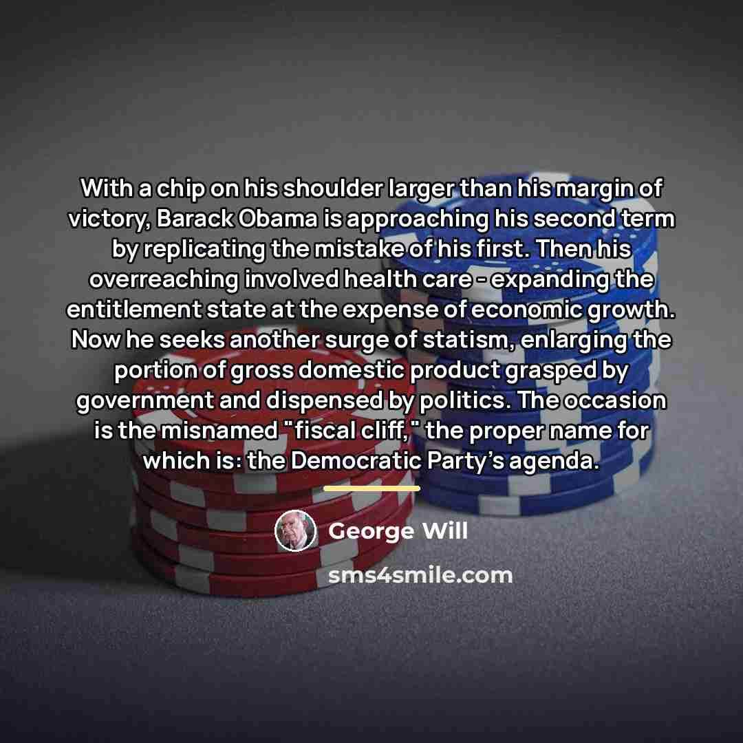 “With a chip on his shoulder larger than his margin…” quote by George Will