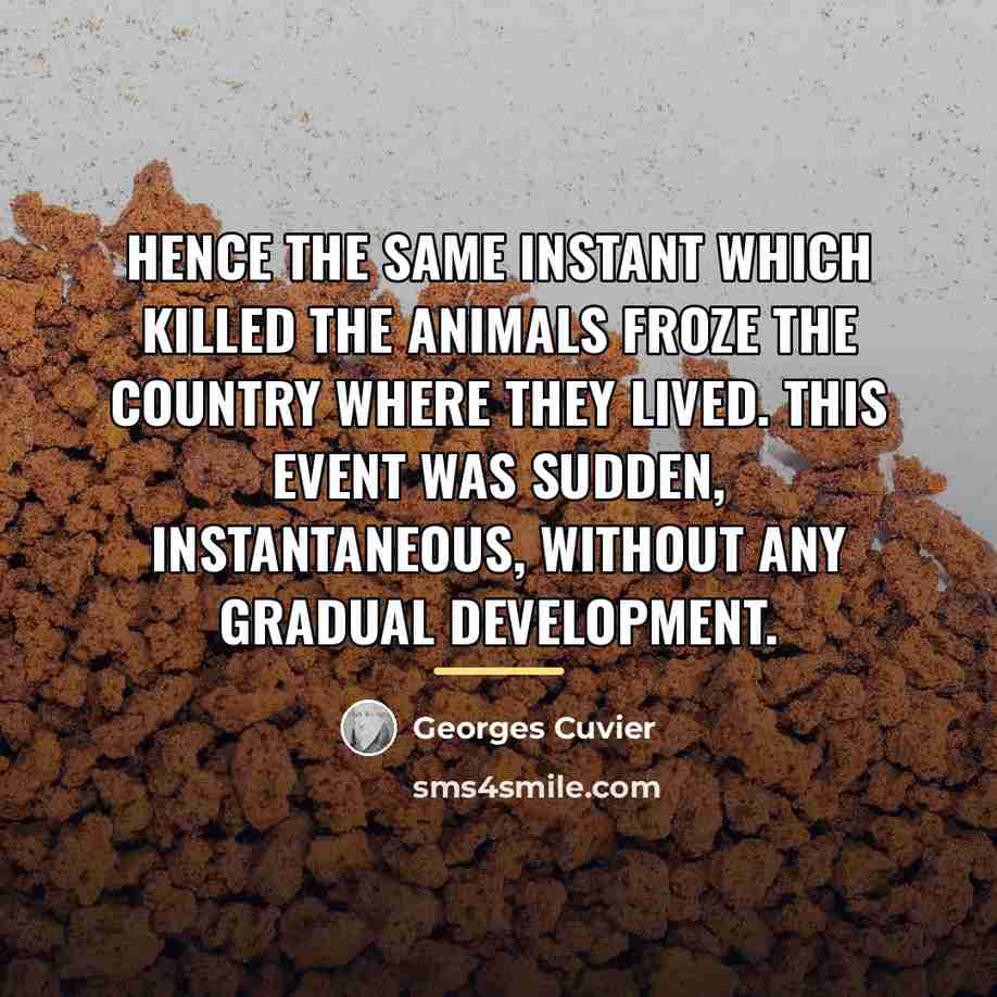 “Hence the same instant which killed the animals froze the…” quote by Georges Cuvier