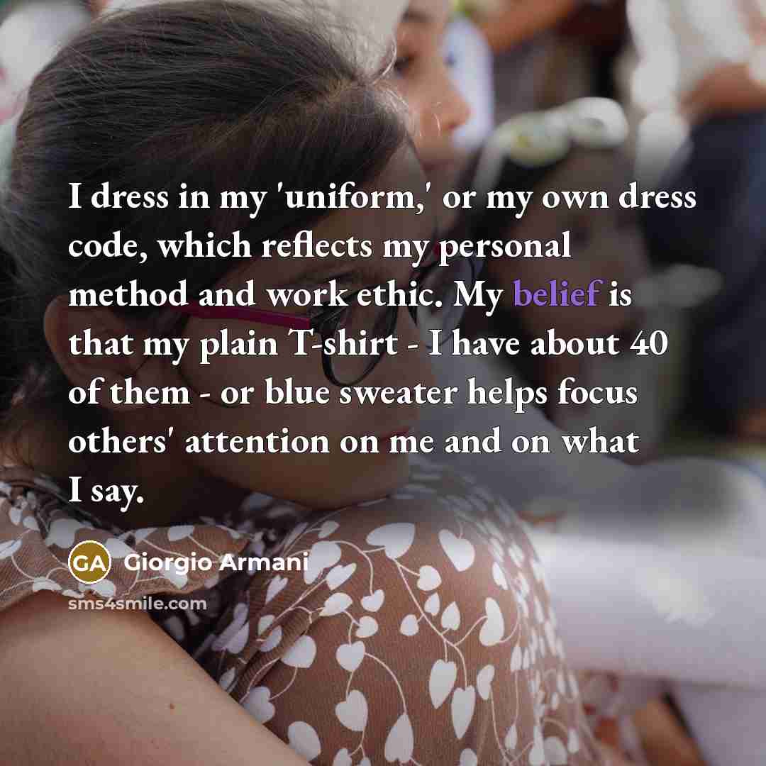 “I dress in my 'uniform,' or my own dress code,…” quote by Giorgio Armani