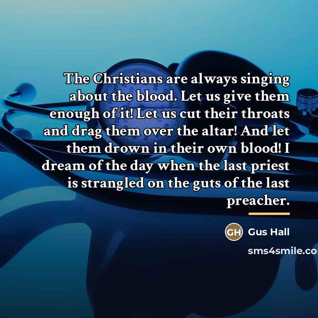 “The Christians are always singing about the blood. Let us…” quote by Gus Hall