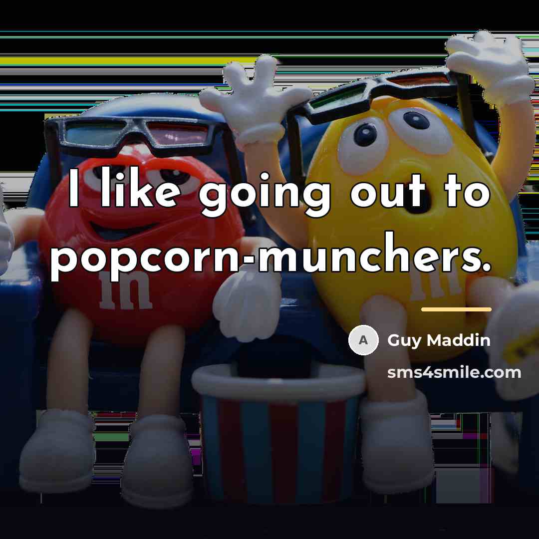 “I like going out to popcorn-munchers.…” quote by Guy Maddin