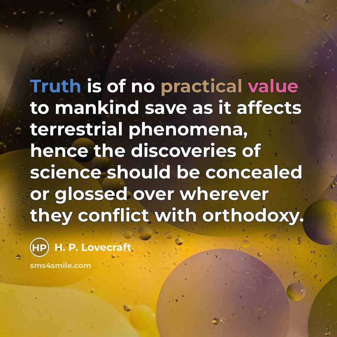 “Truth is of no practical value to mankind save as…” quote by H. P. Lovecraft