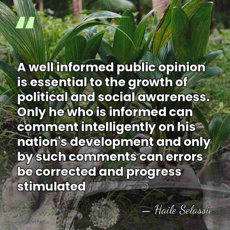 A well informed public opinion is essential to the growth of political&hellip; - Haile Selassie