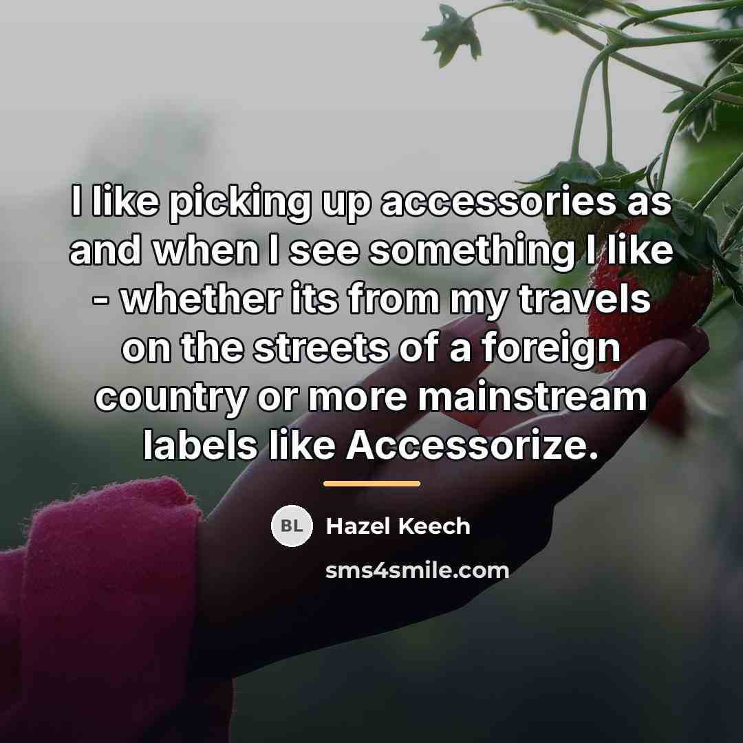 “I like picking up accessories as and when I see…” quote by Hazel Keech