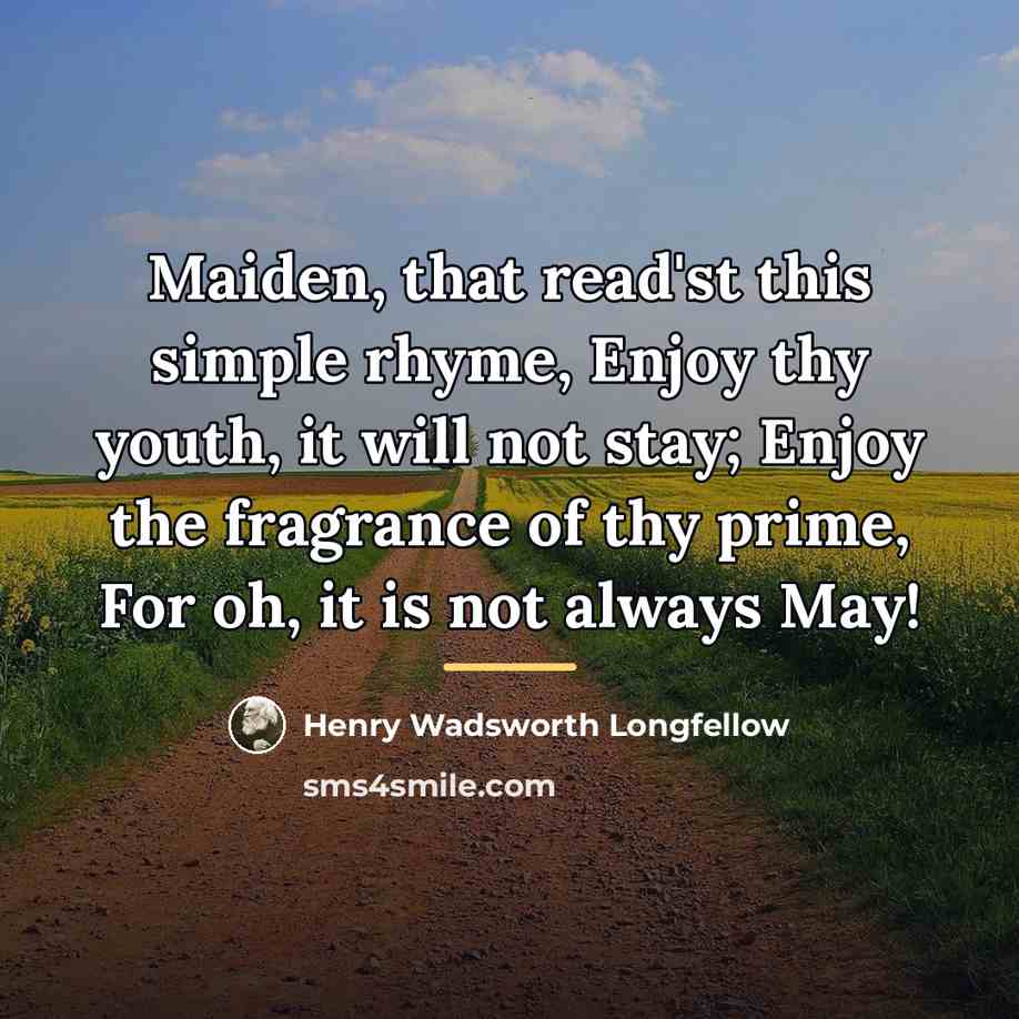 “Maiden, that read'st this simple rhyme, Enjoy thy youth, it…” quote by Henry Wadsworth Longfellow