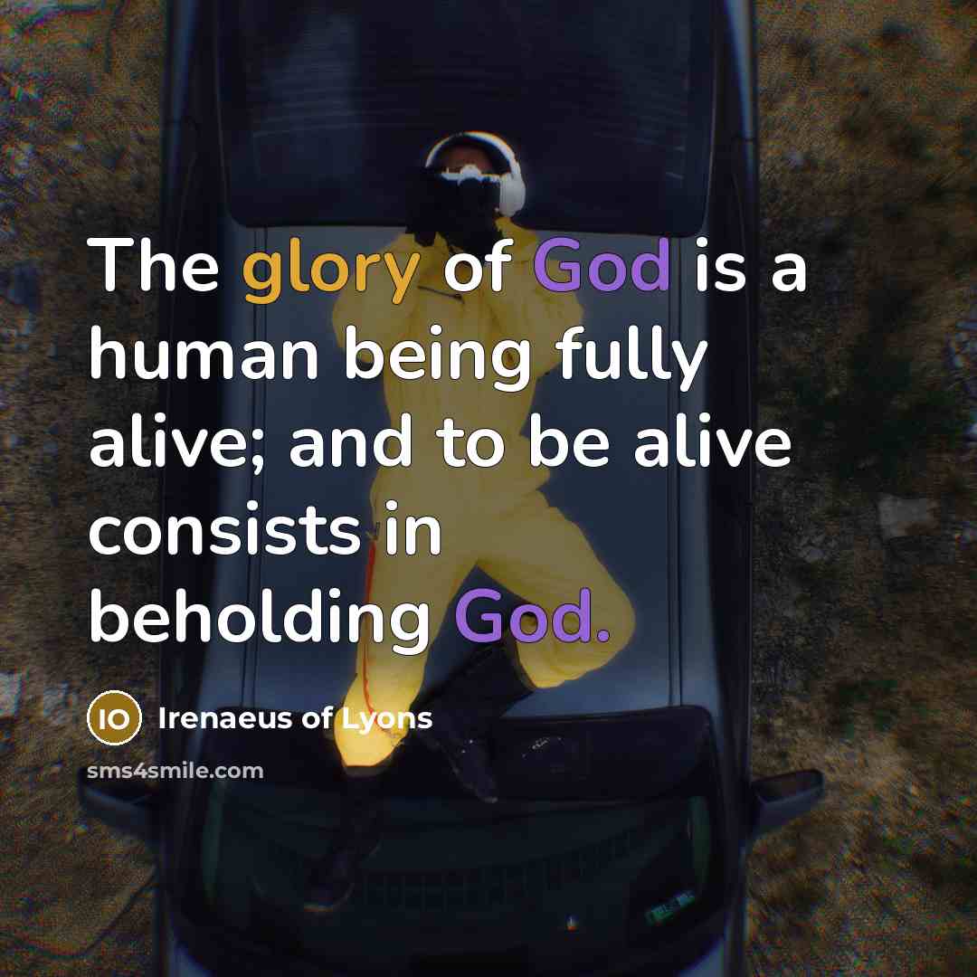“The glory of God is a human being fully alive;…” quote by Irenaeus of Lyons