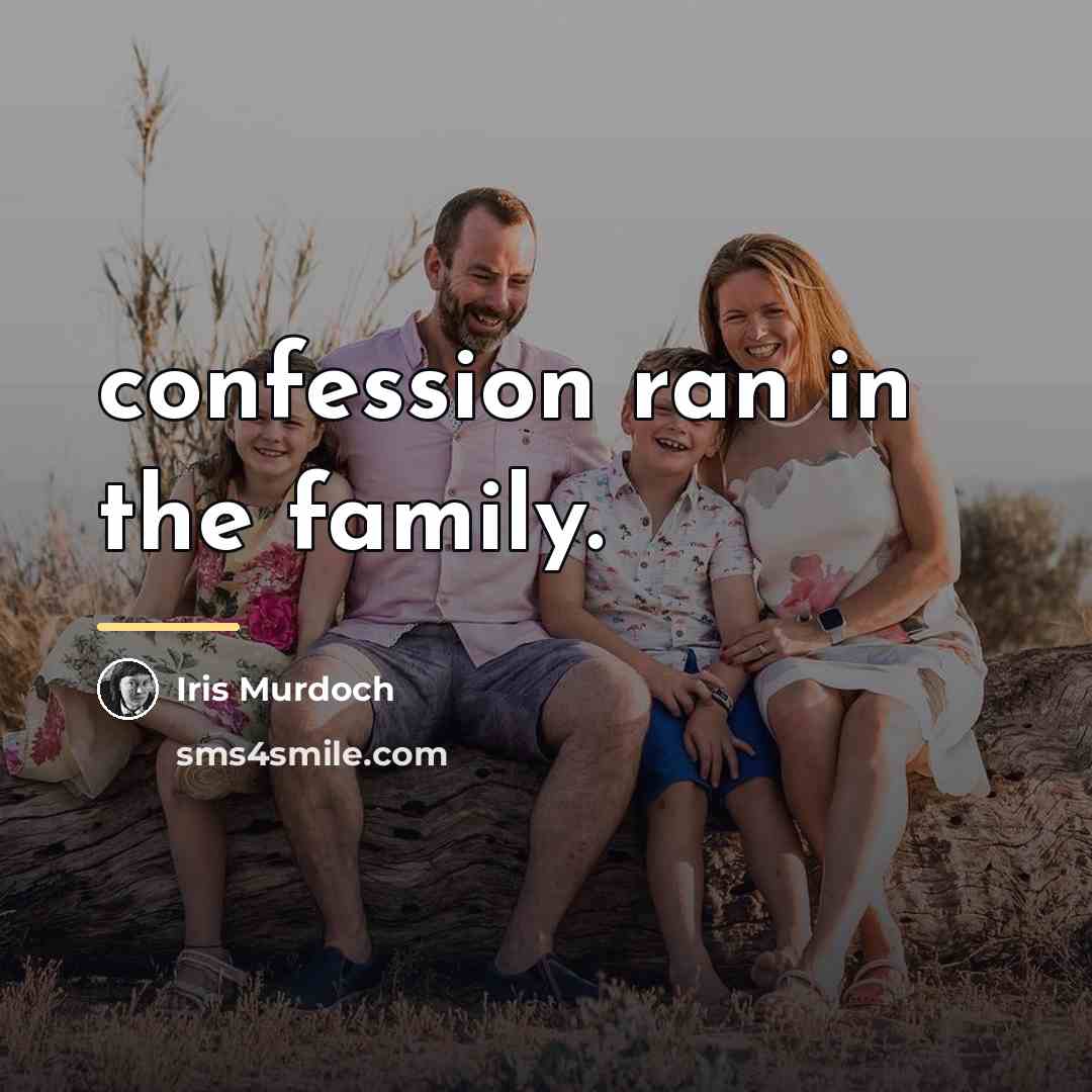 “confession ran in the family.…” quote by Iris Murdoch