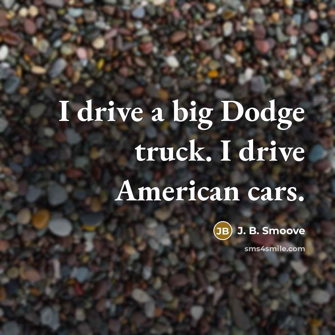 “I drive a big Dodge truck. I drive American cars.…” quote by J. B. Smoove