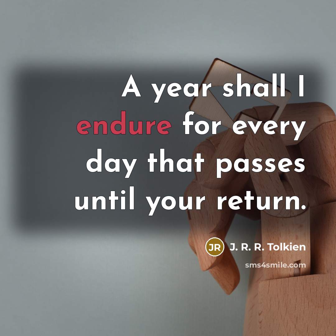 “A year shall I endure for every day that passes…” quote by J. R. R. Tolkien