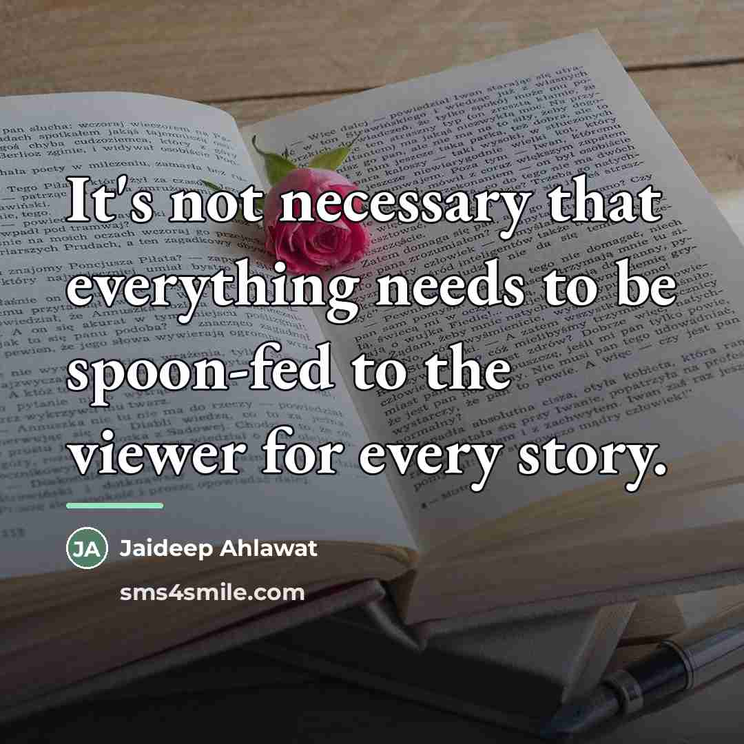 “It's not necessary that everything needs to be spoon-fed to…” quote by Jaideep Ahlawat