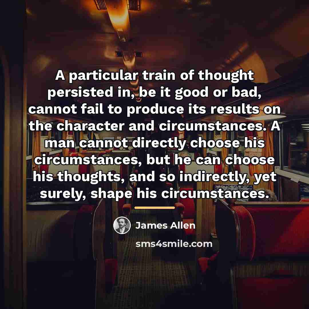 “A particular train of thought persisted in, be it good…” quote by James Allen