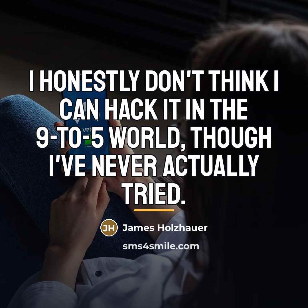 “I honestly don't think I can hack it in the…” quote by James Holzhauer