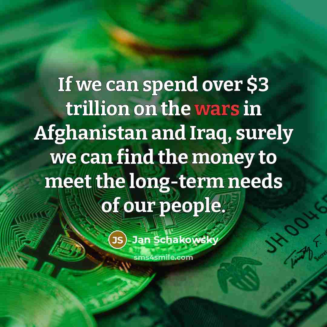 “If we can spend over $3 trillion on the wars…” quote by Jan Schakowsky