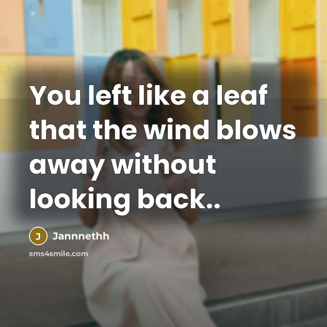 “You left like a leaf that the wind blows away…” quote by Jannnethh