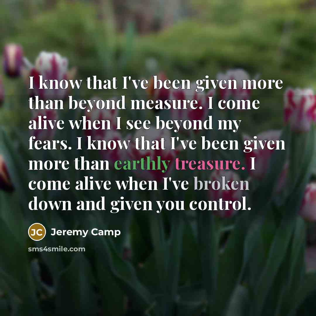 “I know that I've been given more than beyond measure.…” quote by Jeremy Camp