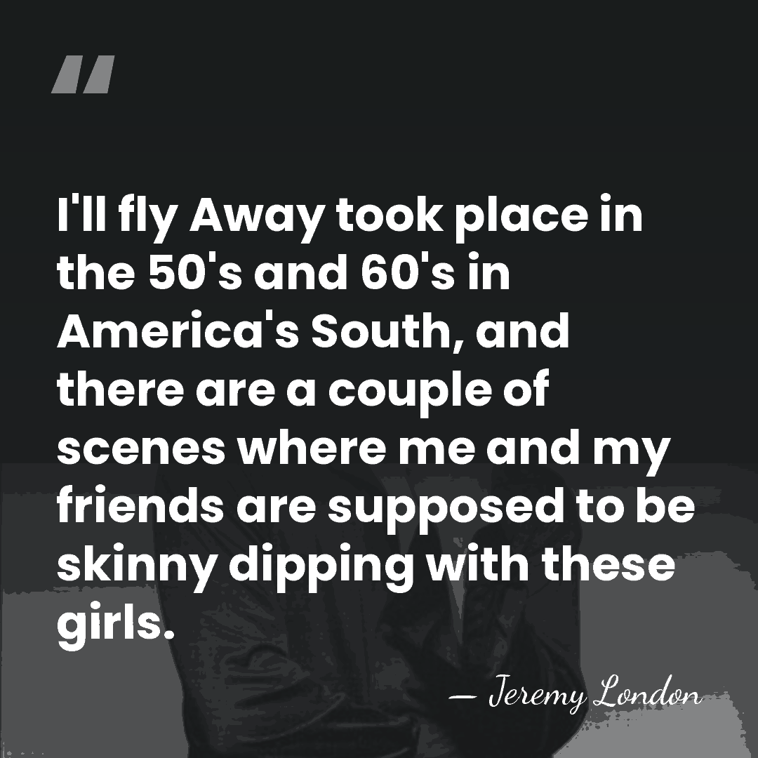 I'll fly Away took place in the 50's and 60's in America's&hellip; - Jeremy London