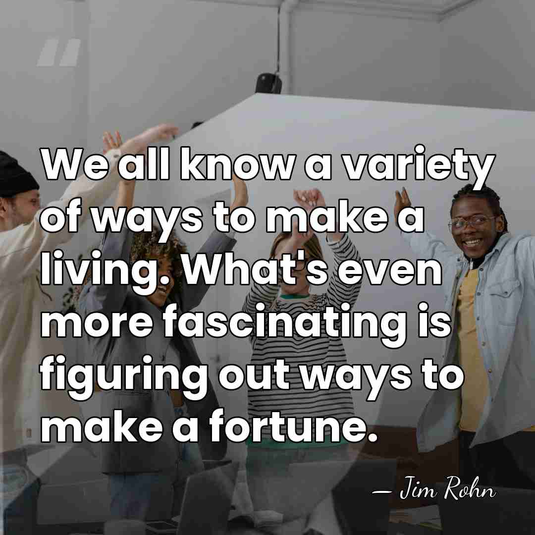 We all know a variety of ways to make a living. What's&hellip; - Jim Rohn