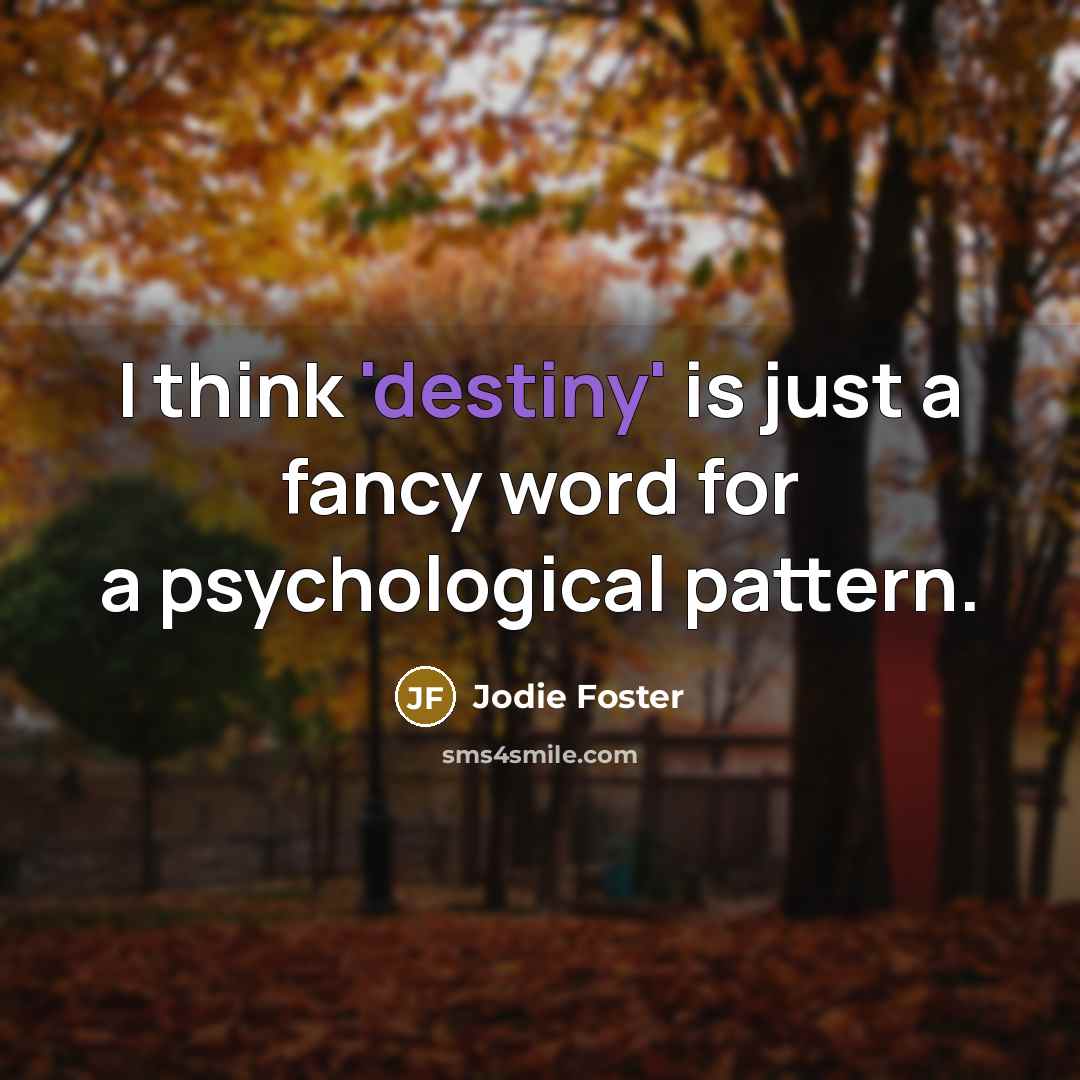 “I think 'destiny' is just a fancy word for a…” quote by Jodie Foster
