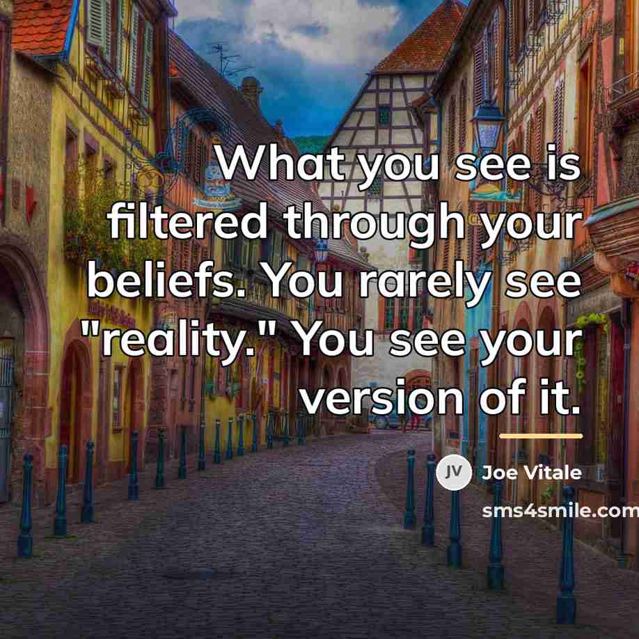 “What you see is filtered through your beliefs. You rarely…” quote by Joe Vitale