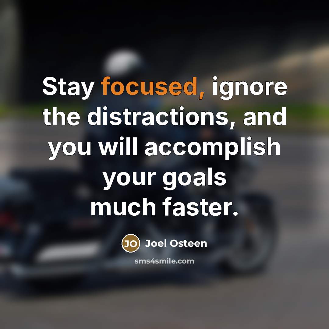 “Stay focused, ignore the distractions, and you will accomplish your…” quote by Joel Osteen