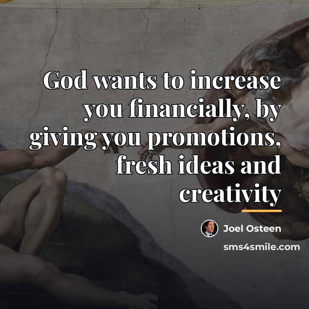 “God wants to increase you financially, by giving you promotions,…” quote by Joel Osteen